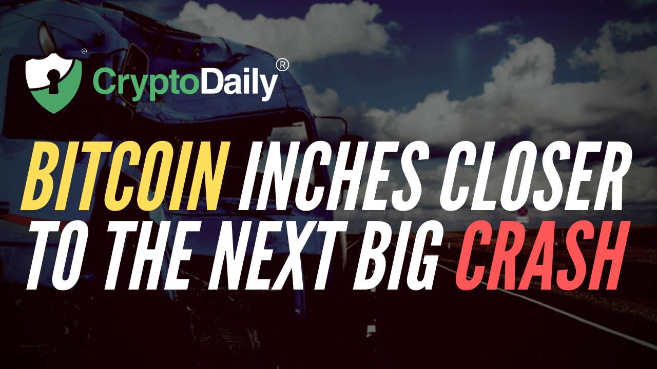 Bitcoin Inches Closer To The Next Big Crash