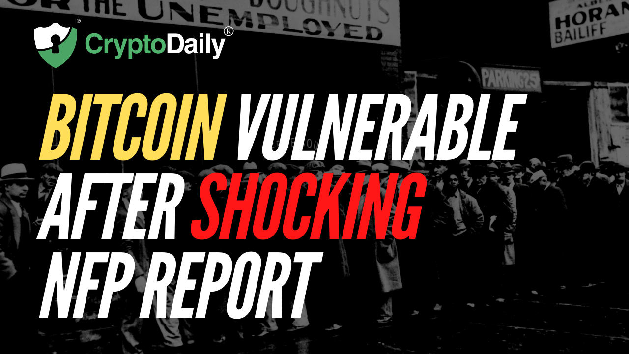 Bitcoin Vulnerable After Shocking NFP Report