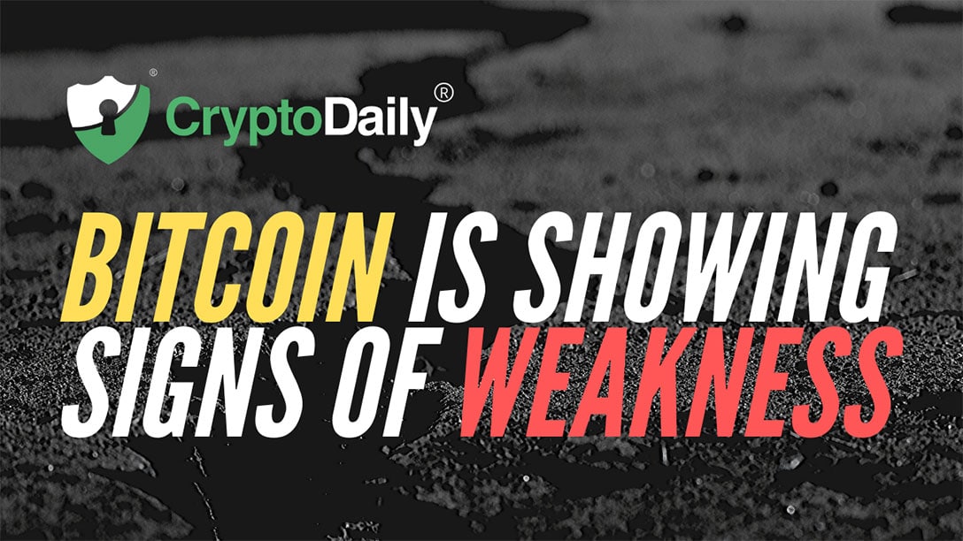 Bitcoin (BTC) Is Showing Signs Of Weakness
