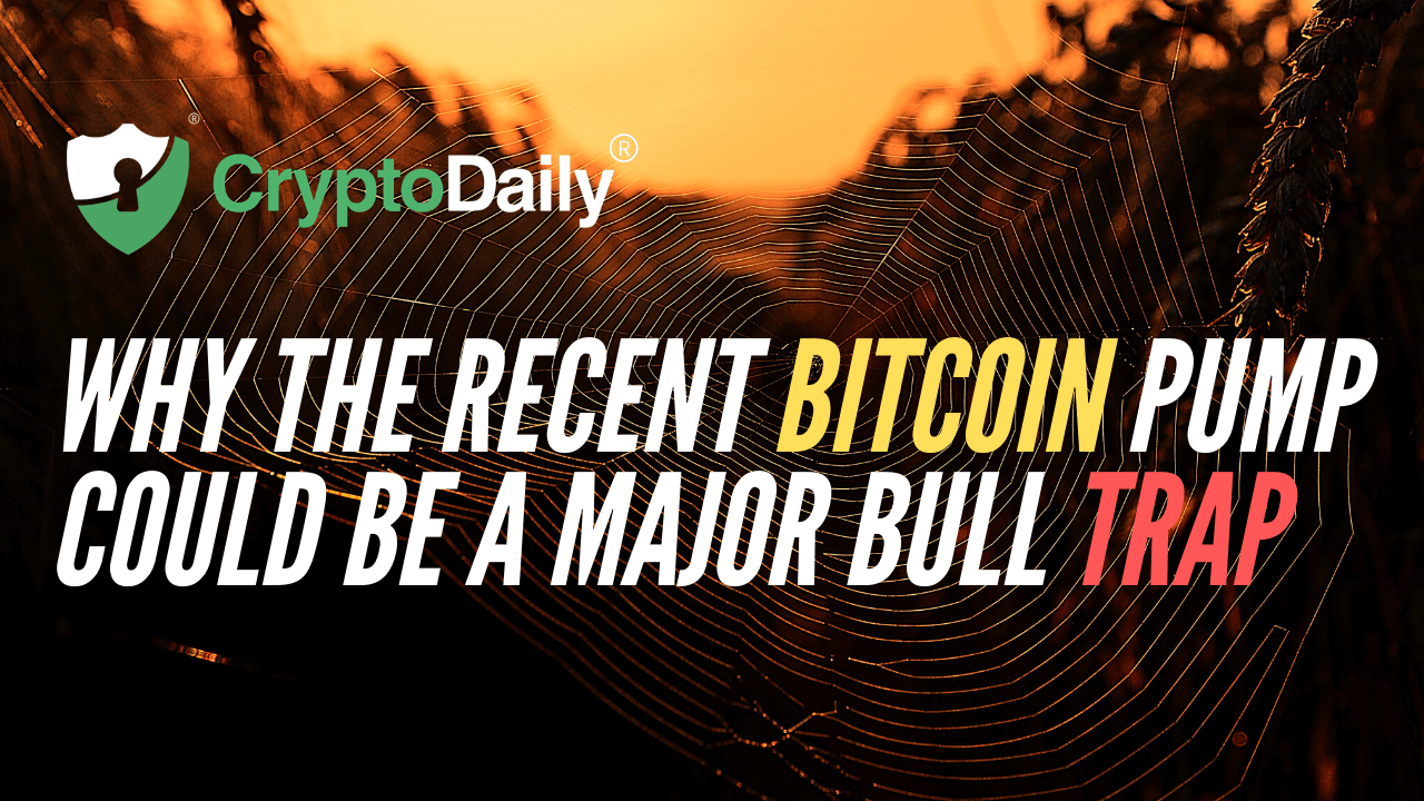 Why The Recent Bitcoin Pump Could Be A Major Bull Trap 