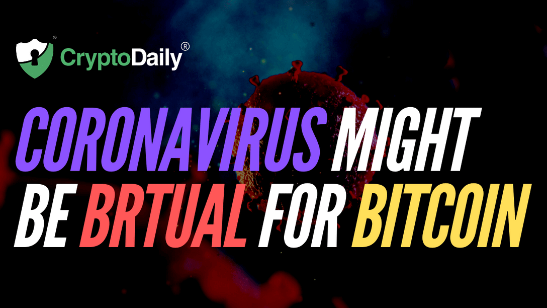 Coronavirus Might Be Brutal For Bitcoin