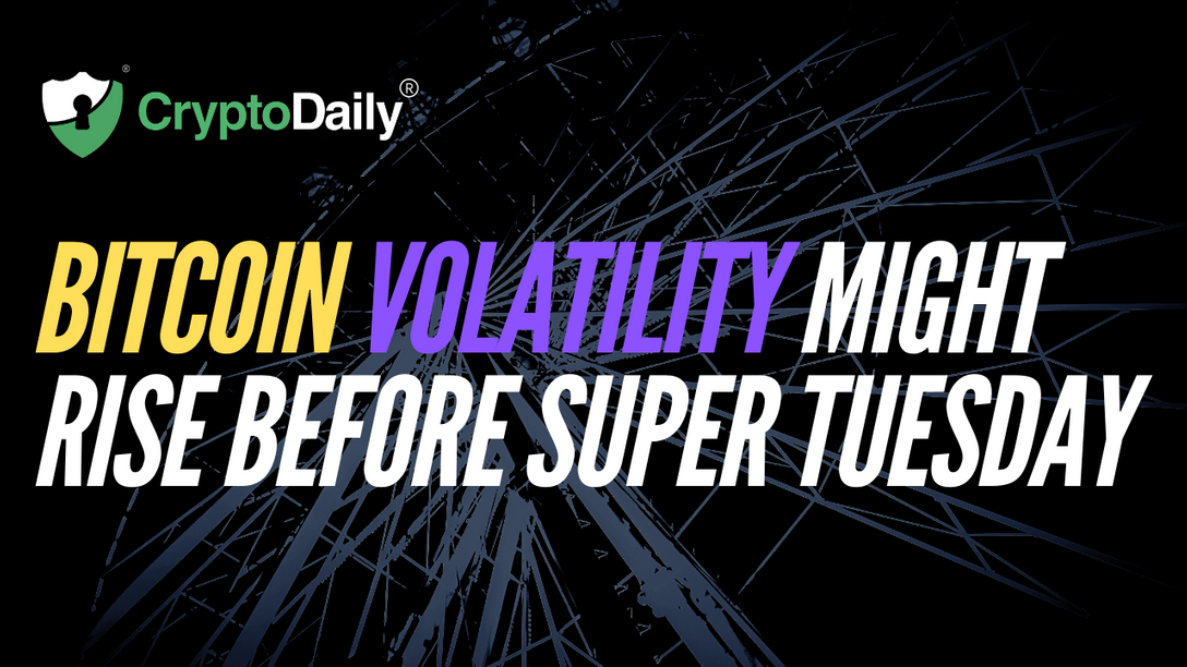 Bitcoin Volatility Might Rise Before Super Tuesday
