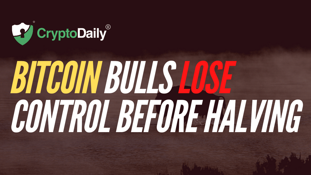 Bitcoin Bulls Lose Control Before Halving